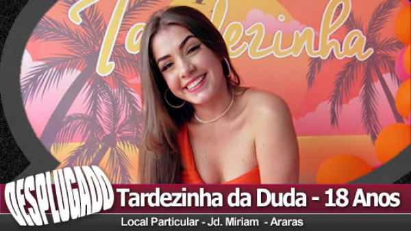 07/07/2024 - Tardezinha da Duda - 18 Anos